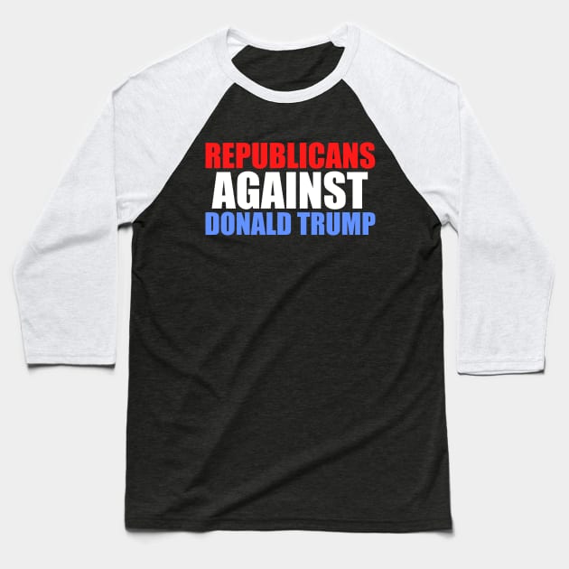 Republicans Against Donald Trump Baseball T-Shirt by epiclovedesigns